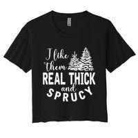 I Like Them Real Thick And Sprucy Christmas Trees Funny Xmas Women's Crop Top Tee