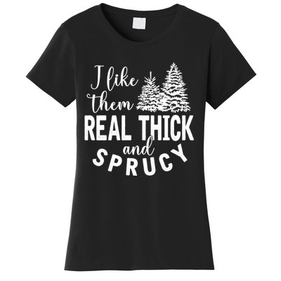 I Like Them Real Thick And Sprucy Christmas Trees Funny Xmas Women's T-Shirt