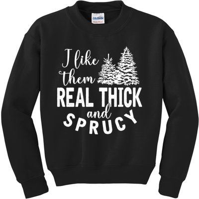 I Like Them Real Thick And Sprucy Christmas Trees Funny Xmas Kids Sweatshirt