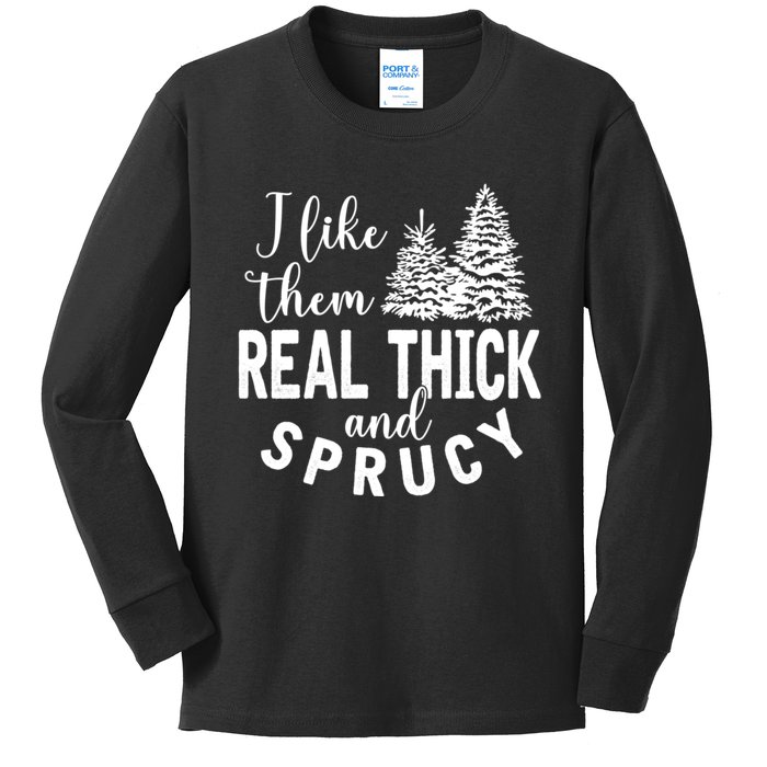 I Like Them Real Thick And Sprucy Christmas Trees Funny Xmas Kids Long Sleeve Shirt