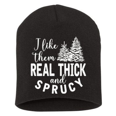 I Like Them Real Thick And Sprucy Christmas Trees Funny Xmas Short Acrylic Beanie