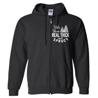 I Like Them Real Thick And Sprucy Christmas Trees Funny Xmas Full Zip Hoodie