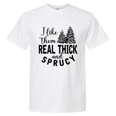 I Like Them Real Thick And Sprucy Christmas Trees Funny Xmas Garment-Dyed Heavyweight T-Shirt