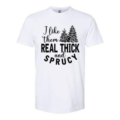 I Like Them Real Thick And Sprucy Christmas Trees Funny Xmas Softstyle CVC T-Shirt