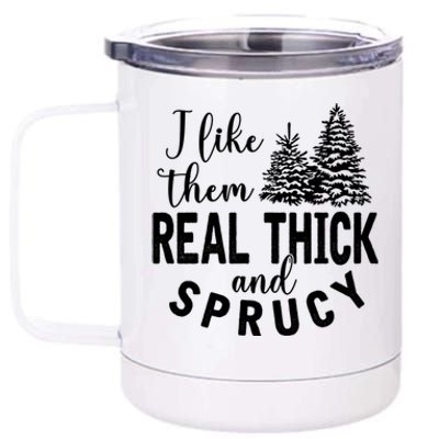 I Like Them Real Thick And Sprucy Christmas Trees Funny Xmas 12 oz Stainless Steel Tumbler Cup