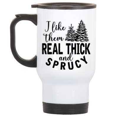 I Like Them Real Thick And Sprucy Christmas Trees Funny Xmas Stainless Steel Travel Mug