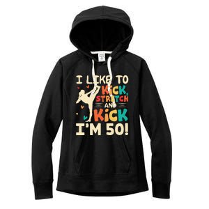 I Like To Kick Stretch And Kick I'm 50  50th Birthday Women's Fleece Hoodie