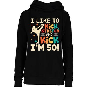 I Like To Kick Stretch And Kick I'm 50  50th Birthday Womens Funnel Neck Pullover Hood