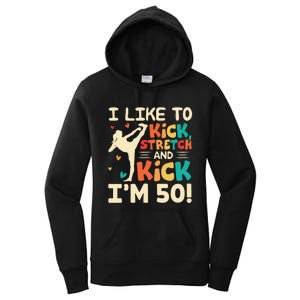 I Like To Kick Stretch And Kick I'm 50  50th Birthday Women's Pullover Hoodie