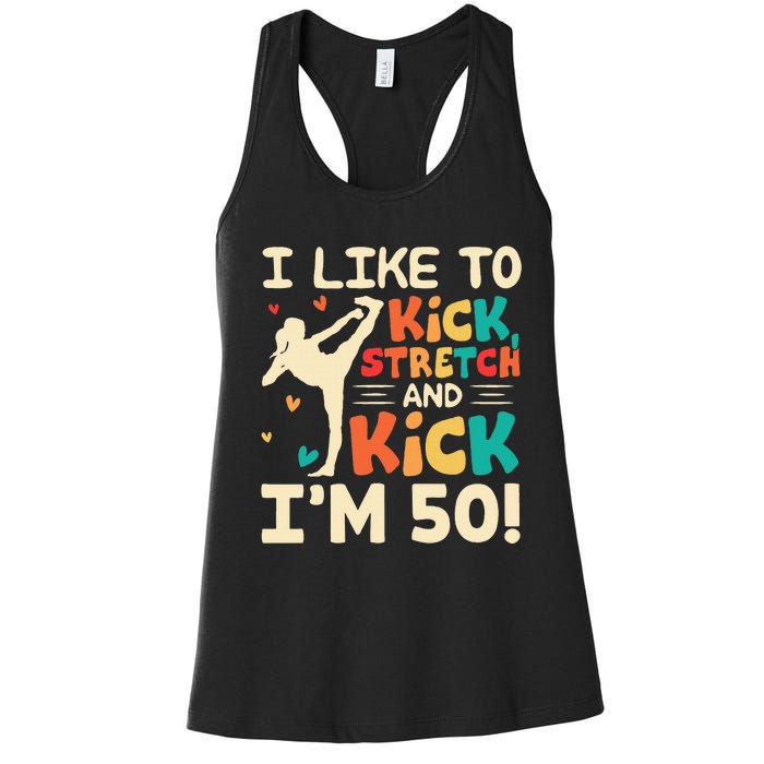 I Like To Kick Stretch And Kick I'm 50  50th Birthday Women's Racerback Tank