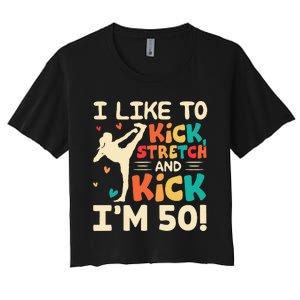 I Like To Kick Stretch And Kick I'm 50  50th Birthday Women's Crop Top Tee