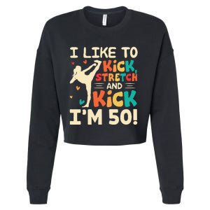 I Like To Kick Stretch And Kick I'm 50  50th Birthday Cropped Pullover Crew