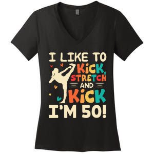 I Like To Kick Stretch And Kick I'm 50  50th Birthday Women's V-Neck T-Shirt