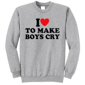 I Love To Make Cry Tall Sweatshirt