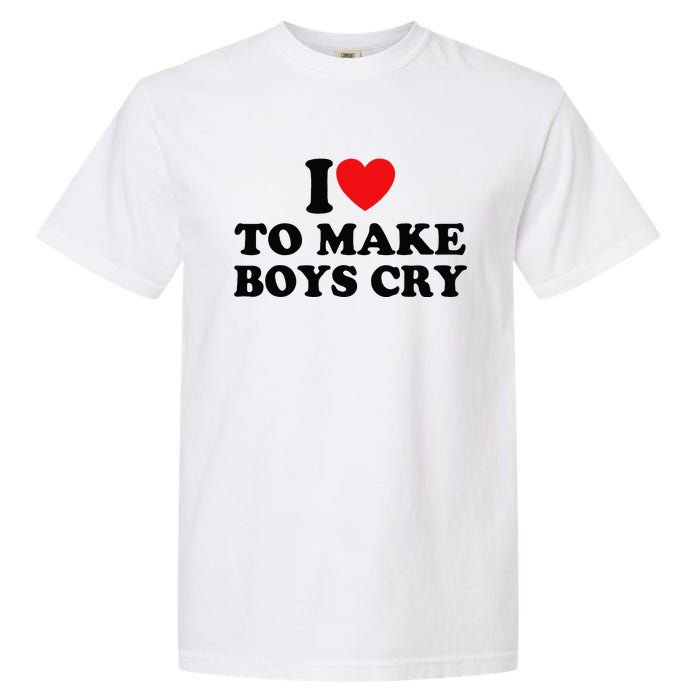 I Love To Make Cry Garment-Dyed Heavyweight T-Shirt