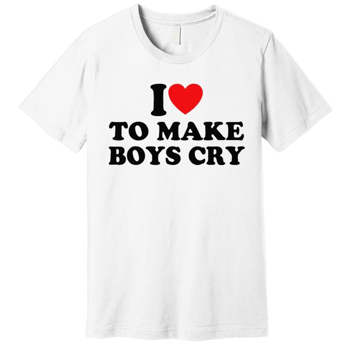 I Love To Make Cry Premium T-Shirt