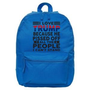 I Love Trump Because He Pisses Off People I CanT Stand 2024 Meaningful Gift 16 in Basic Backpack