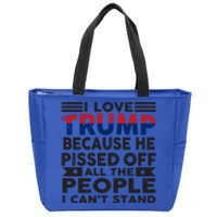 I Love Trump Because He Pisses Off People I CanT Stand 2024 Meaningful Gift Zip Tote Bag