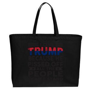 I Love Trump Because He Pisses Off People I CanT Stand 2024 Meaningful Gift Cotton Canvas Jumbo Tote