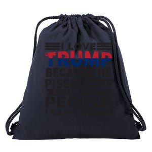 I Love Trump Because He Pisses Off People I CanT Stand 2024 Meaningful Gift Drawstring Bag