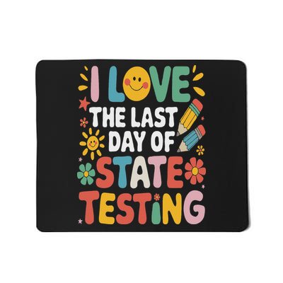 I Love The Last Day Of State Testing Funny Teachers Student Mousepad