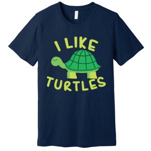 I Like Turtles Tortoise Sea Animal Funny Gift Premium T-Shirt