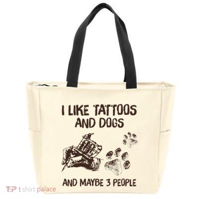I Like Tattoos And Dogs And Maybe 3 People Zip Tote Bag