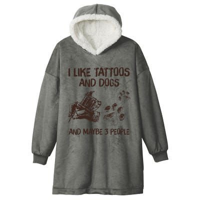 I Like Tattoos And Dogs And Maybe 3 People Hooded Wearable Blanket