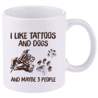 I Like Tattoos And Dogs And Maybe 3 People 11oz C Handle Ceramic Mug