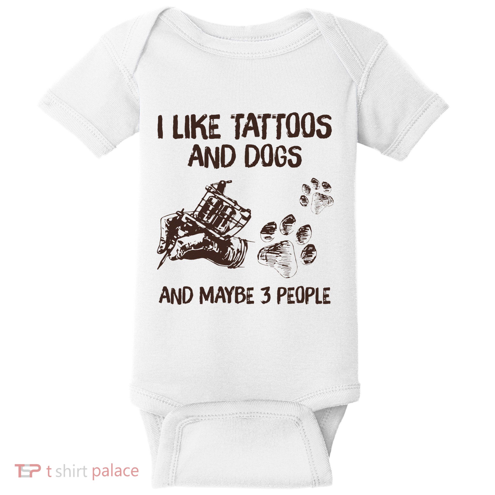 I Like Tattoos And Dogs And Maybe 3 People Baby Bodysuit