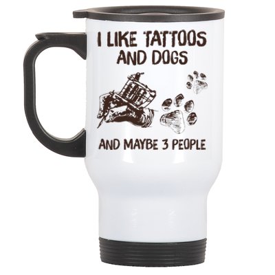 I Like Tattoos And Dogs And Maybe 3 People Stainless Steel Travel Mug