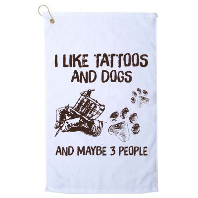 I Like Tattoos And Dogs And Maybe 3 People Golf Towel