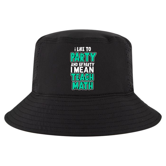 I Like To Party And By Part I Mean Teach Math Cool Comfort Performance Bucket Hat