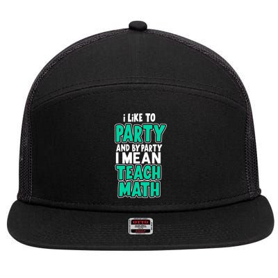 I Like To Party And By Part I Mean Teach Math 7 Panel Mesh Trucker Snapback Hat