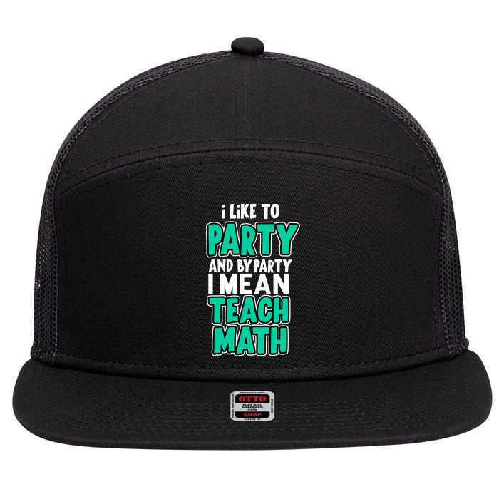 I Like To Party And By Part I Mean Teach Math 7 Panel Mesh Trucker Snapback Hat