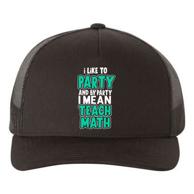 I Like To Party And By Part I Mean Teach Math Yupoong Adult 5-Panel Trucker Hat