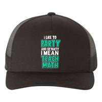 I Like To Party And By Part I Mean Teach Math Yupoong Adult 5-Panel Trucker Hat