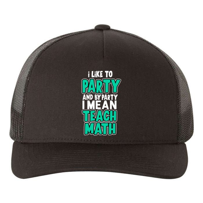 I Like To Party And By Part I Mean Teach Math Yupoong Adult 5-Panel Trucker Hat