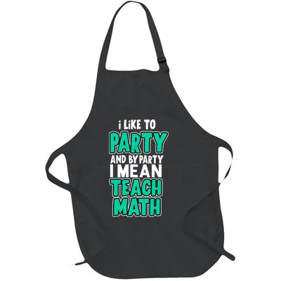 I Like To Party And By Part I Mean Teach Math Full-Length Apron With Pockets