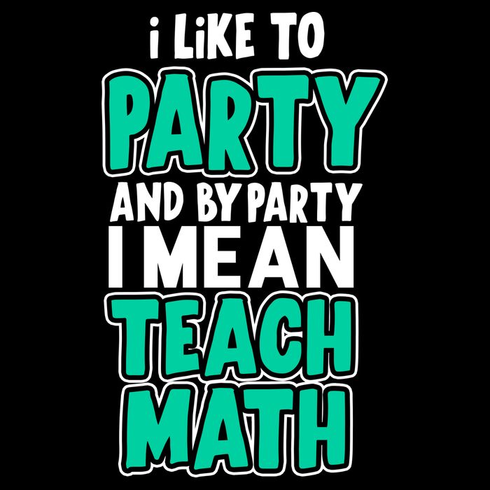 I Like To Party And By Part I Mean Teach Math Impact Tech Backpack