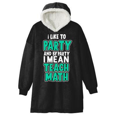I Like To Party And By Part I Mean Teach Math Hooded Wearable Blanket