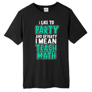 I Like To Party And By Part I Mean Teach Math Tall Fusion ChromaSoft Performance T-Shirt