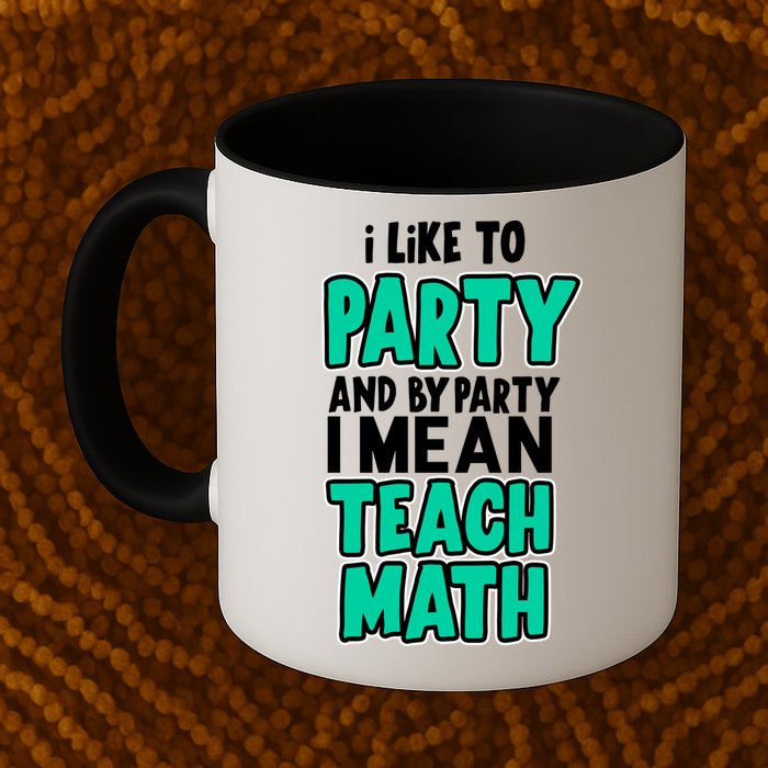I Like To Party And By Part I Mean Teach Math Coffee Mug