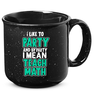 I Like To Party And By Part I Mean Teach Math 15oz Campfire Ceramic Mug