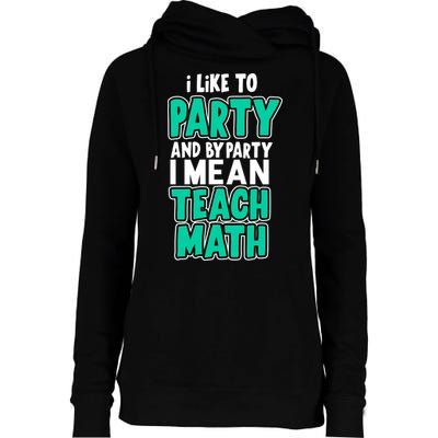 I Like To Party And By Part I Mean Teach Math Womens Funnel Neck Pullover Hood