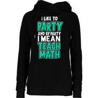 I Like To Party And By Part I Mean Teach Math Womens Funnel Neck Pullover Hood