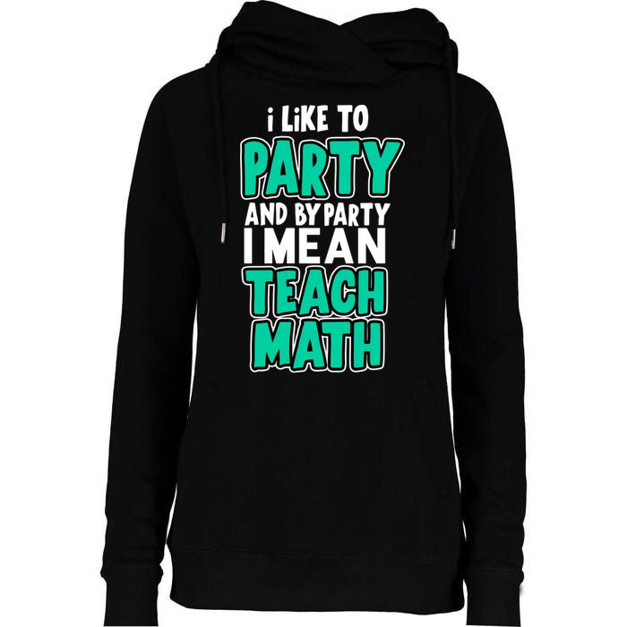 I Like To Party And By Part I Mean Teach Math Womens Funnel Neck Pullover Hood
