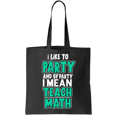 I Like To Party And By Part I Mean Teach Math Bag