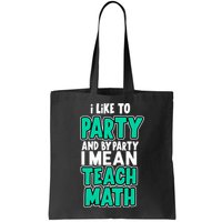 I Like To Party And By Part I Mean Teach Math Bag