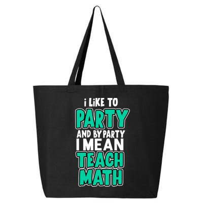 I Like To Party And By Part I Mean Teach Math 25L Jumbo Tote